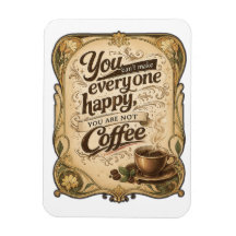 You Can't Make Everyone Happy - Coffee