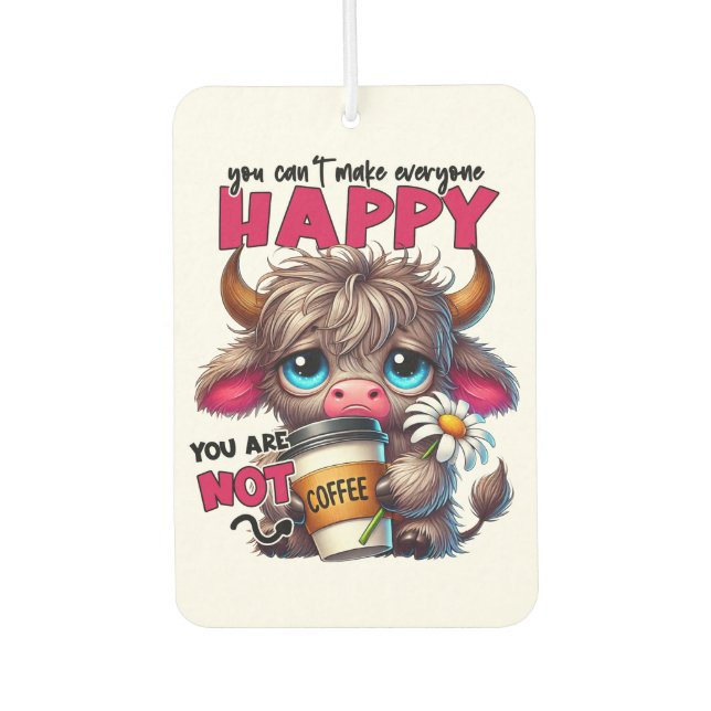 You Can't Make Everyone Happy You Are Not Coffee  Car Air Freshener (Front)