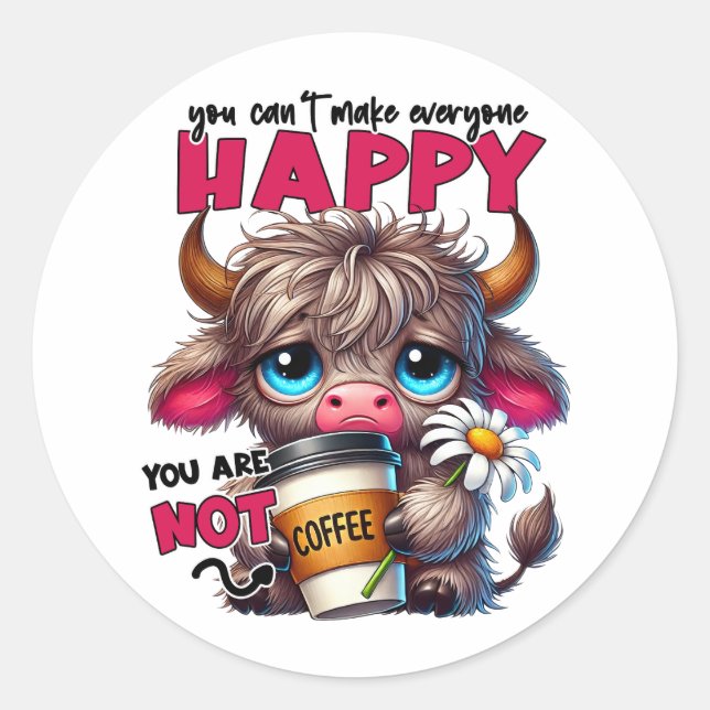 You Can't Make Everyone Happy You Are Not Coffee  Classic Round Sticker (Front)