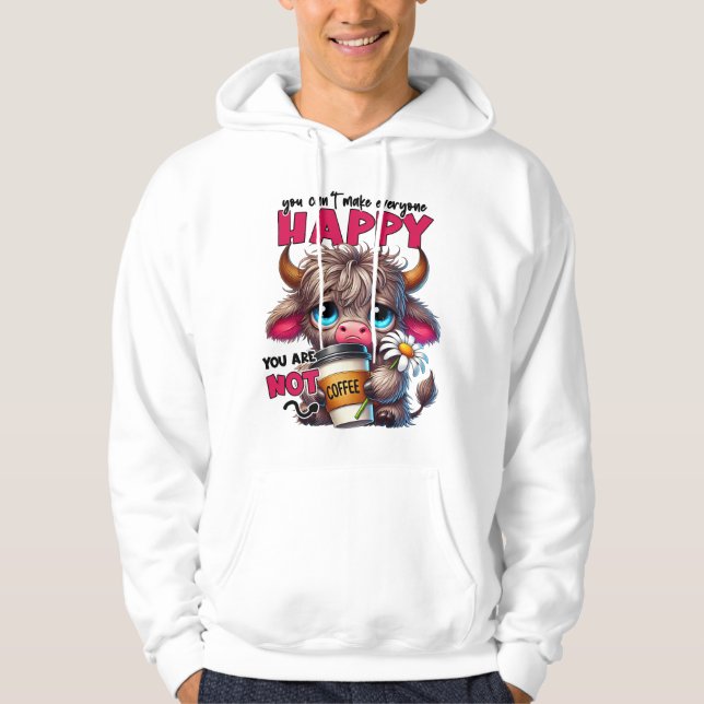You Can't Make Everyone Happy You Are Not Coffee  Hoodie (Front)