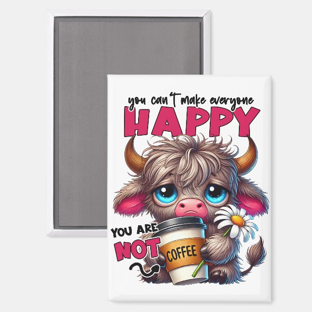 You Can't Make Everyone Happy You Are Not Coffee  Magnet (Front/Back)