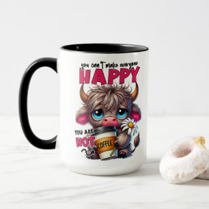 You Can't Make Everyone Happy You Are Not Coffee  Mug