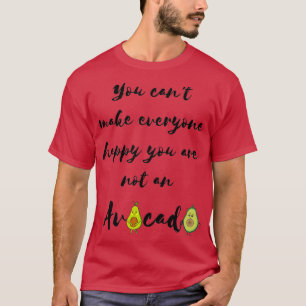 You cant make everyone happy your are not an avoca T-Shirt