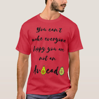 You cant make everyone happy your are not an avoca T-Shirt