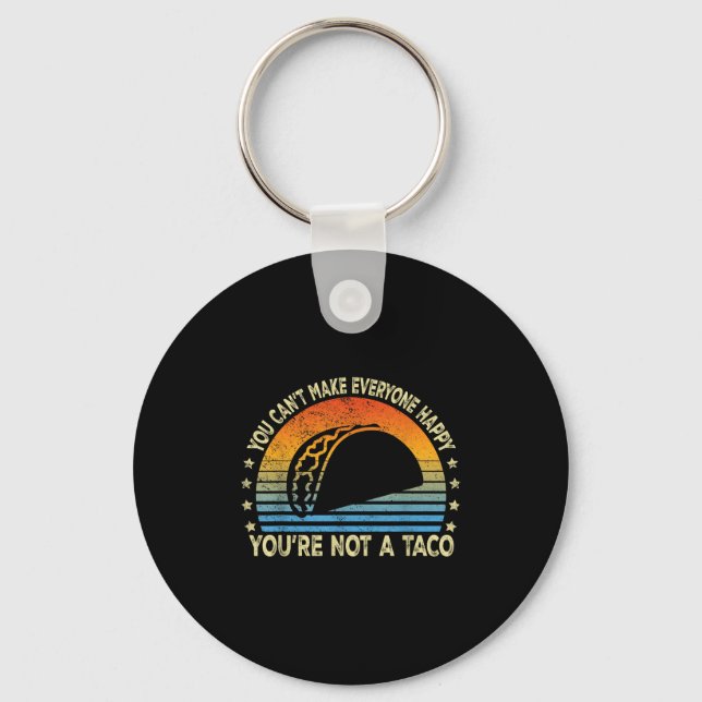 You Can't Make Everyone Happy You're Not A Taco Fu Key Ring (Front)