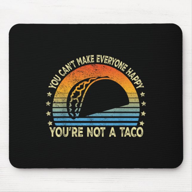 You Can't Make Everyone Happy You're Not A Taco Fu Mouse Mat (Front)