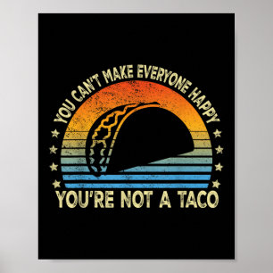 You Cant Make Everyone Happy Youre Not A Taco Funn Poster