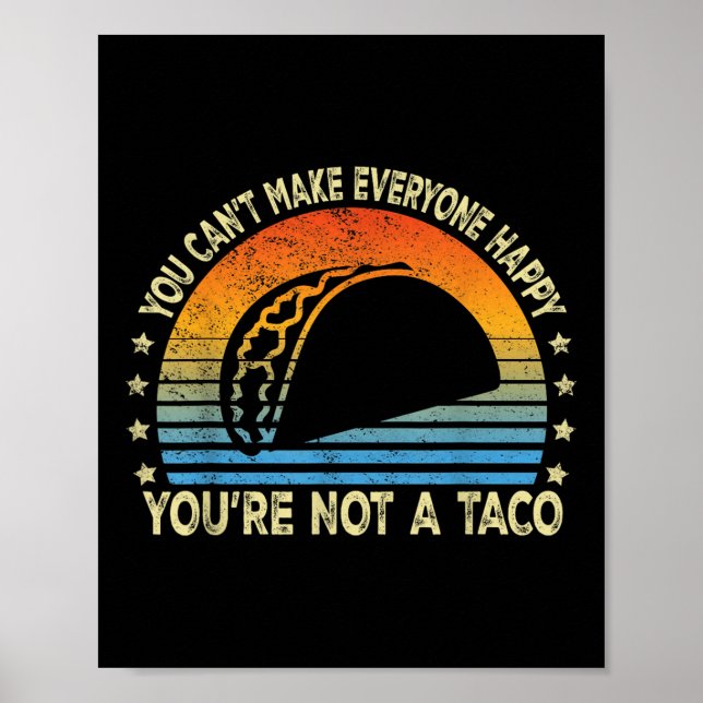 You Cant Make Everyone Happy Youre Not A Taco Funn Poster (Front)
