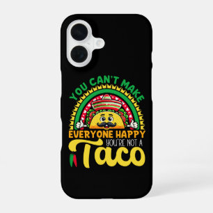 You Can't Make Everyone Happy You're Not A Taco iPhone 16 Case