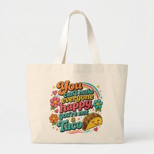 You Can't Make Everyone Happy, You're Not a Taco Large Tote Bag
