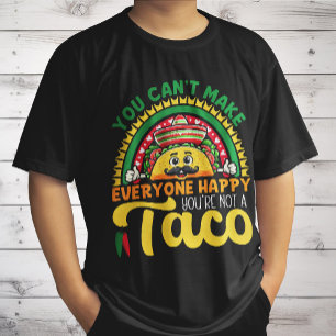 You Can't Make Everyone Happy You're Not A Taco T-Shirt