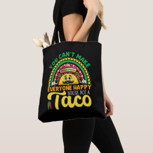 You Can't Make Everyone Happy You're Not A Taco Tote Bag