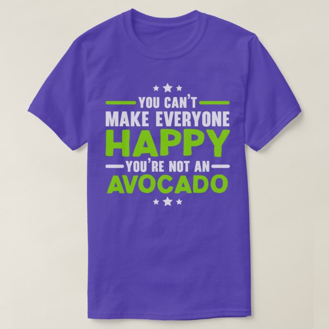 You Cant Make Everyone Happy Youre Not Avocado T-Shirt (Design Front)