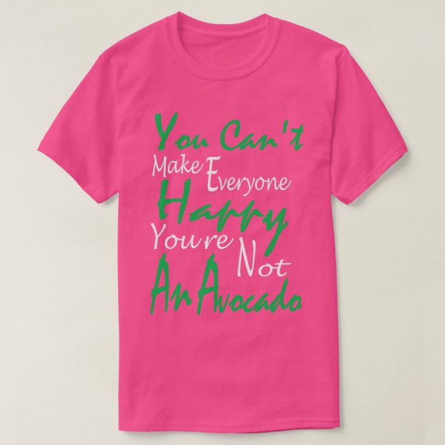 You Cant Make Everyone Happy youx27re not an Avoca T-Shirt (Design Front)