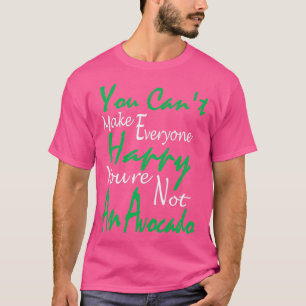 You Cant Make Everyone Happy youx27re not an Avoca T-Shirt