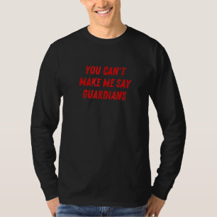You Can't Make Me Say Guardians 2 T-Shirt
