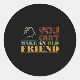 You Can't Make Old Friends Vintage Friend Gift  Classic Round Sticker