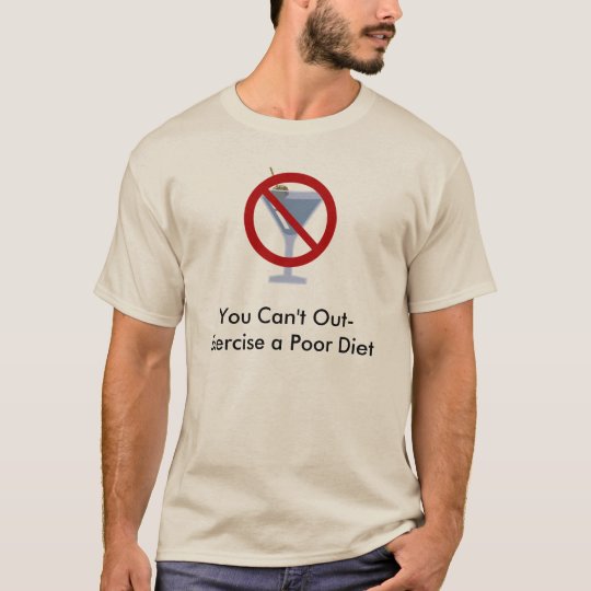 You can't out exercise drinking T-Shirt