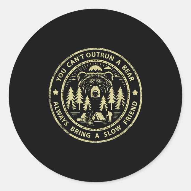You Can't Outrun A Bear Always Bring A Slow Friend Classic Round Sticker (Front)