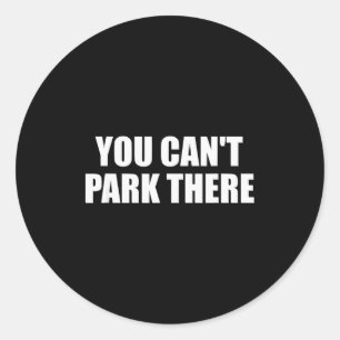 You Cant Park There Funny Viral Car Meme Sarcasm M Classic Round Sticker