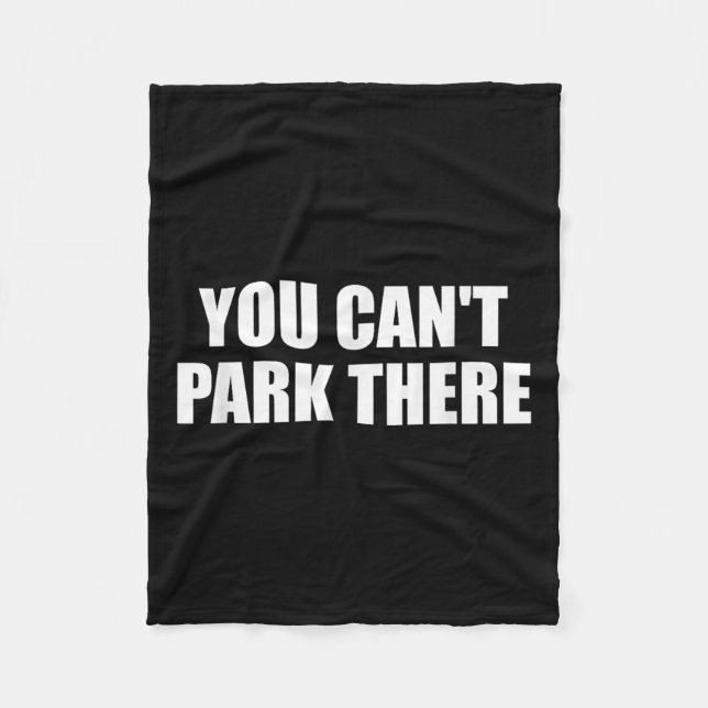 You Cant Park There Funny Viral Car Meme Sarcasm M Fleece Blanket (Front)