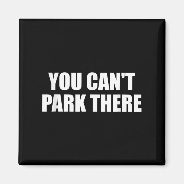 You Cant Park There Funny Viral Car Meme Sarcasm M Magnet (Front)