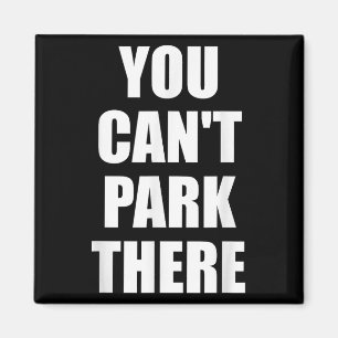 You Cant Park There Funny Viral Car Meme Sarcasm M Magnet