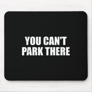You Cant Park There Funny Viral Car Meme Sarcasm M Mouse Mat