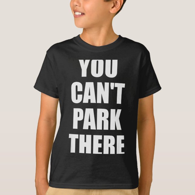 You Cant Park There Funny Viral Car Meme Sarcasm M T-Shirt (Front)
