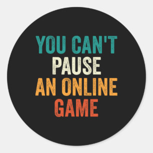 You Can't Pause An Online Game Funny Gamer Retro 1 Classic Round Sticker