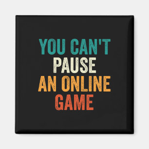 You Can't Pause An Online Game Funny Gamer Retro 1 Magnet