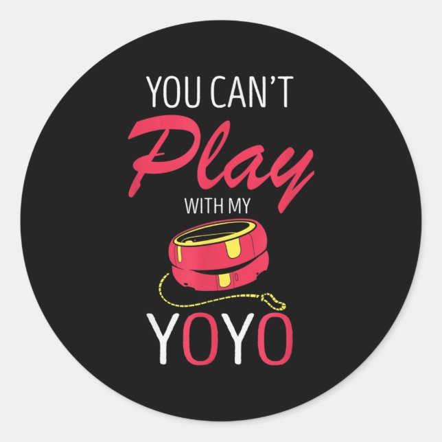 You Can't Play Yoyo Player Old Games Yoyo Lover Yo Classic Round Sticker (Front)