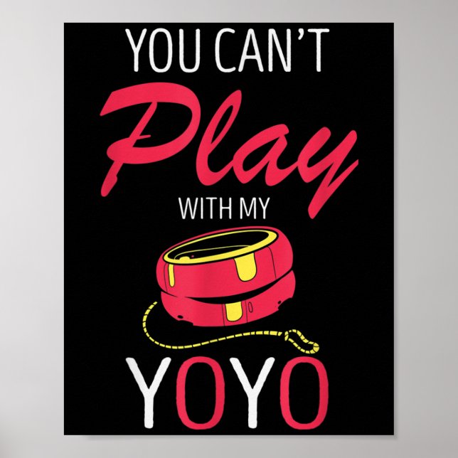 You Can't Play Yoyo Player Old Games Yoyo Lover Yo Poster (Front)
