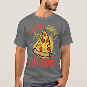 You Cant Please Everyone Cheese Pizza Pun2296 T-Shirt