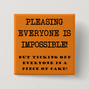 You Can't Please Everyone Funny Button Badge Pin