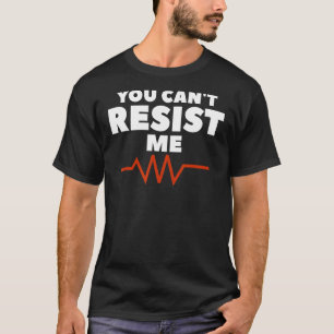 You Can't Resist Me Electrical Engineer T-Shirt