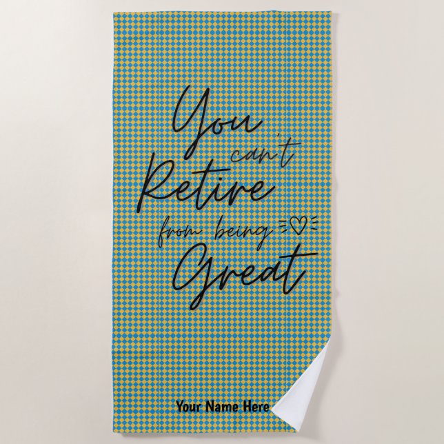 You Can't Retire From Being Great Classic Custom Beach Towel (Front)