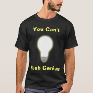 You Can't Rush Genius T-Shirt