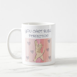 You Can't Rush Perfection Cat Mug