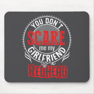 You Cant Sacre Me My Girlfriend Is A Redhead Redhe Mouse Mat
