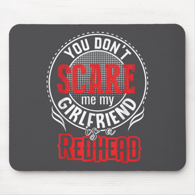 You Cant Sacre Me My Girlfriend Is A Redhead Redhe Mouse Mat (Front)