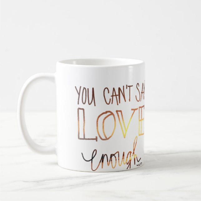 You Can't Say Love Enough Pencil Coffee Mug (Left)