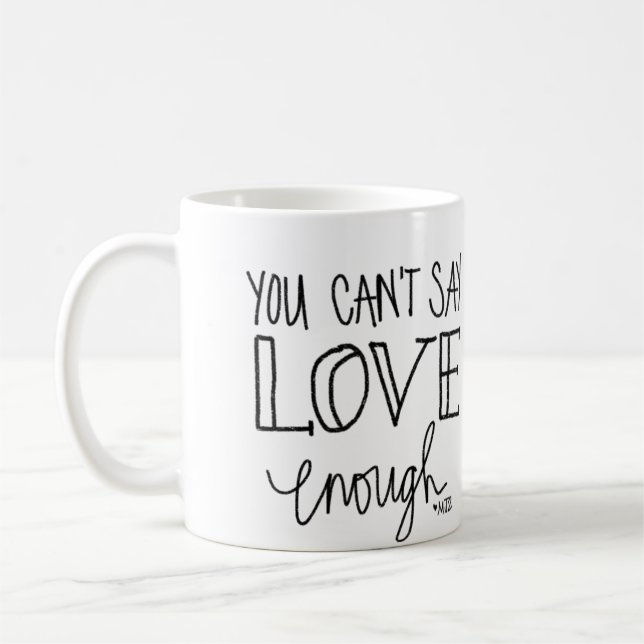 You Can't Say Love Enough Pencil Coffee Mug (Left)