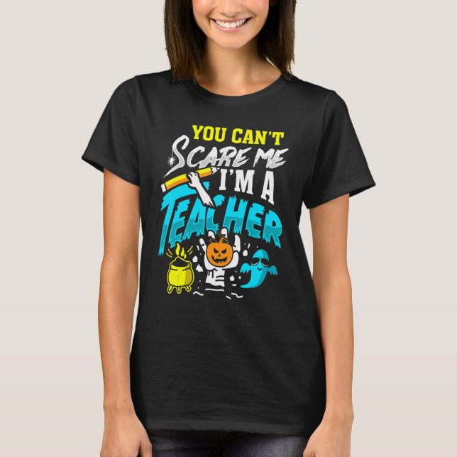 You Can't Scare Im A Teacher Halloween Costumes Fo T-Shirt (Front)
