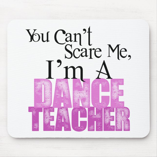 You Can't Scare Me, Dance Teacher Mouse Mat (Front)