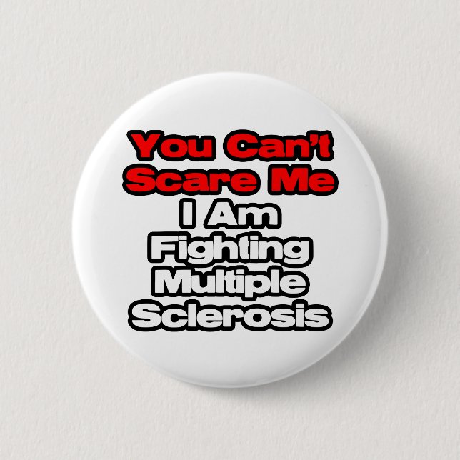 You Can't Scare Me...Fighting Multiple Sclerosis 6 Cm Round Badge (Front)
