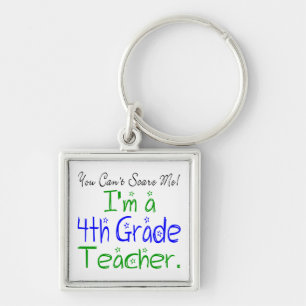 You Can't Scare Me Funny Fourth Grade Teacher Key Ring