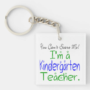 You Can't Scare Me Funny Kindergarten Teacher Key Ring
