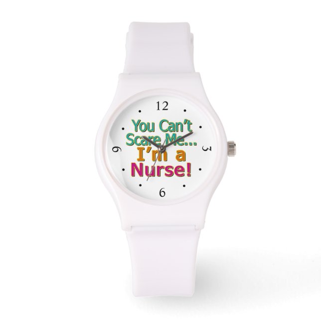You Can't Scare Me, Funny Nurse Nursing Watch (Front)