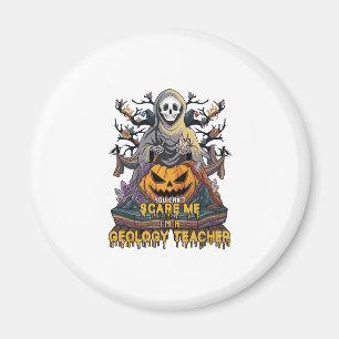 You Cant Scare Me Geology Teacher Halloween Skelet Magnet